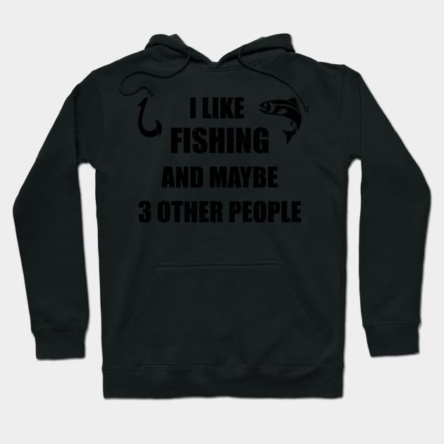 I Like Fishing And Maybe 3 People Fisher Hoodie by HypeRamen